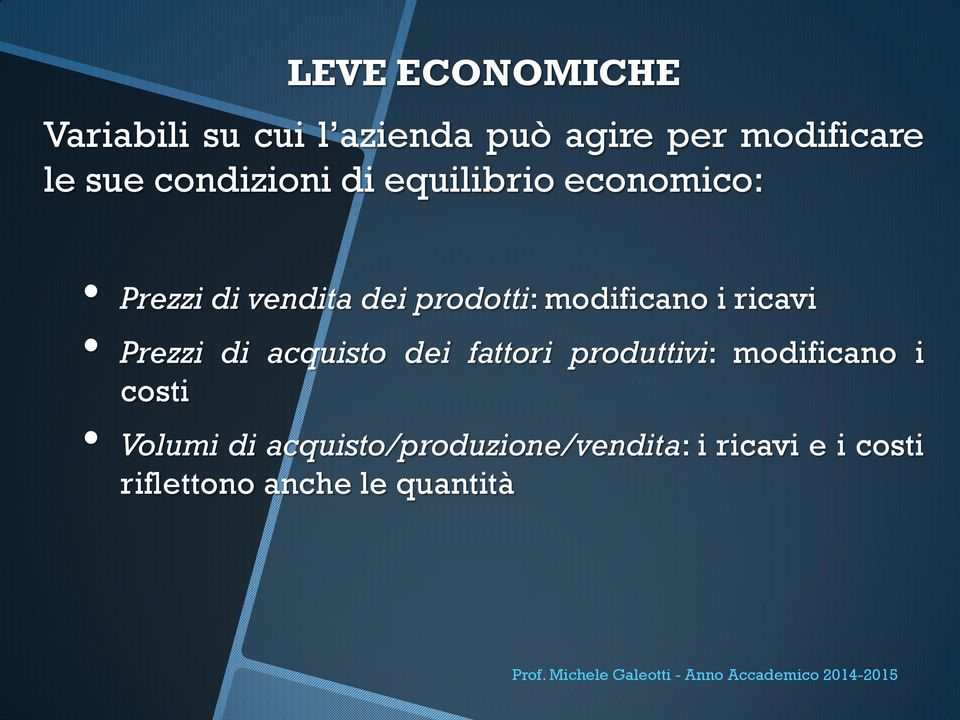 modificano i ricavi Prezzi di acquisto dei fattori produttivi: modificano i