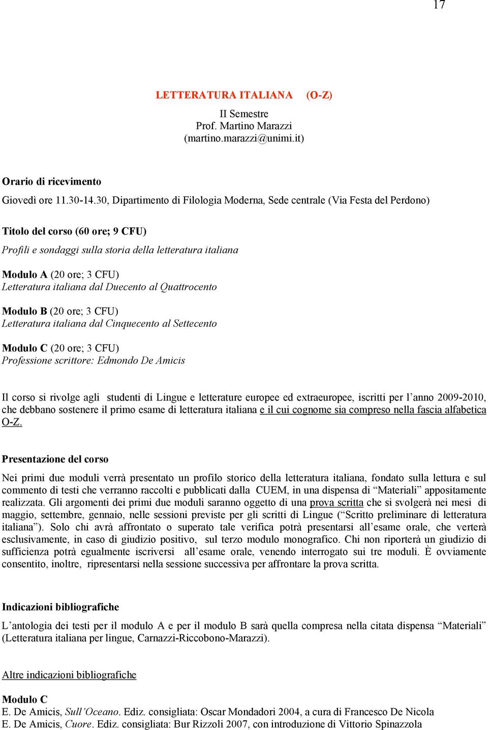 Letteratura italiana dal Duecento al Quattrocento Modulo B (20 ore; 3 CFU) Letteratura italiana dal Cinquecento al Settecento Modulo C (20 ore; 3 CFU) Professione scrittore: Edmondo De Amicis Il