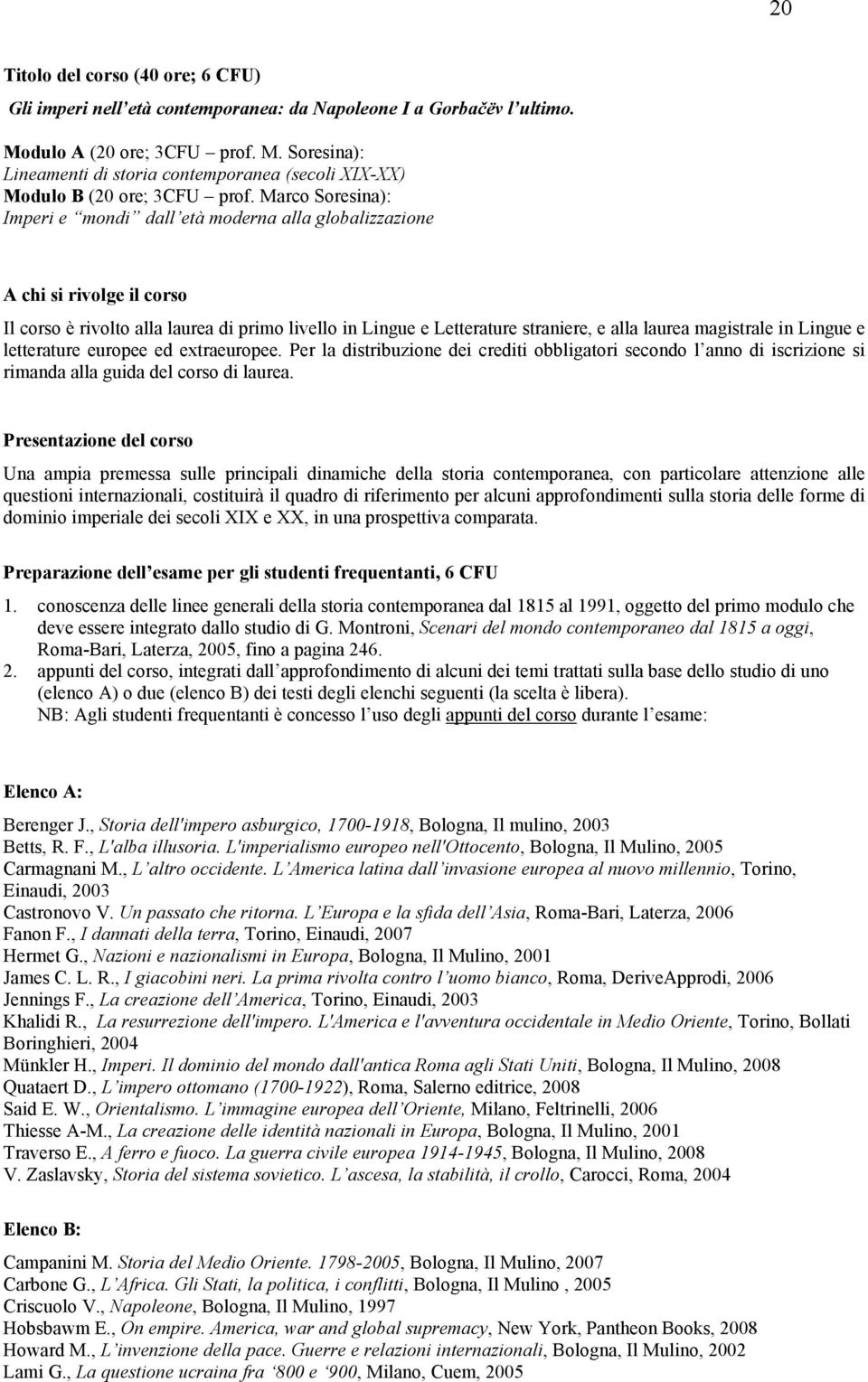 magistrale in Lingue e letterature europee ed extraeuropee. Per la distribuzione dei crediti obbligatori secondo l anno di iscrizione si rimanda alla guida del corso di laurea.