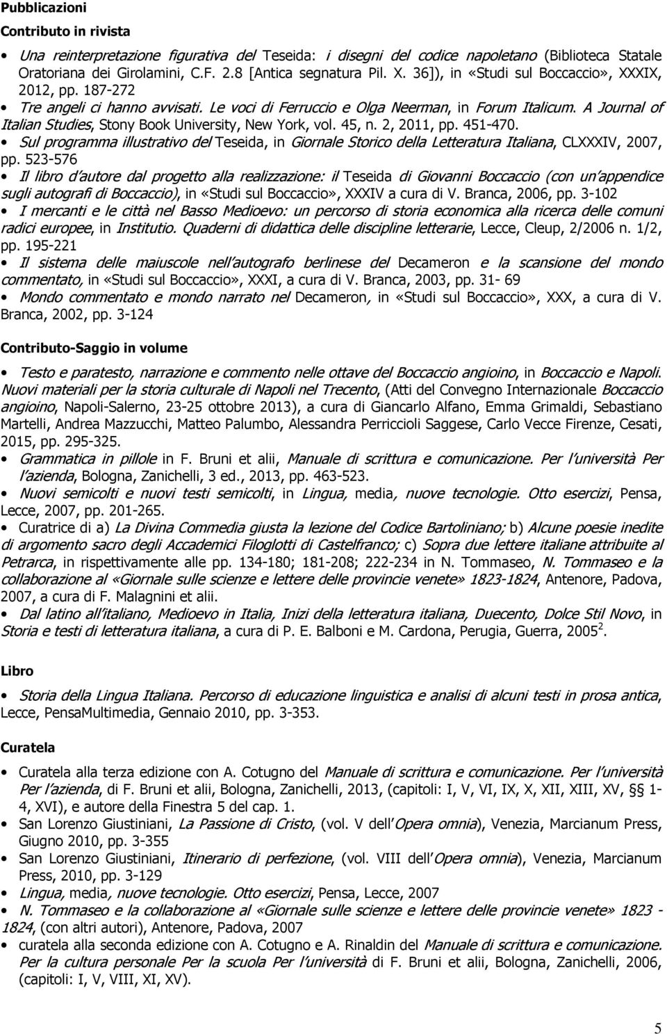 A Journal of Italian Studies, Stony Book University, New York, vol. 45, n. 2, 2011, pp. 451-470.