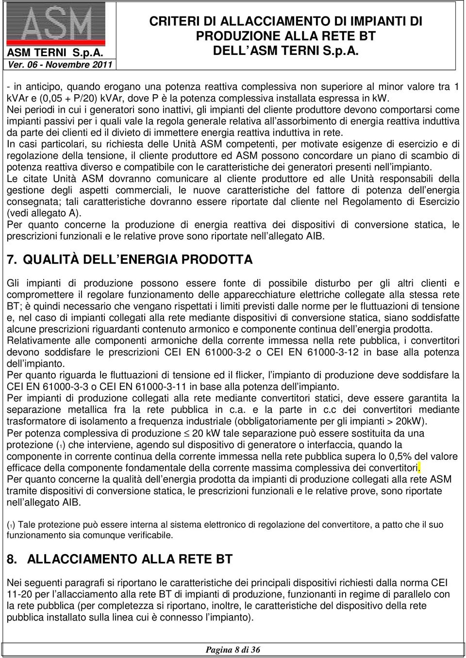 reattiva induttiva da parte dei clienti ed il divieto di immettere energia reattiva induttiva in rete.