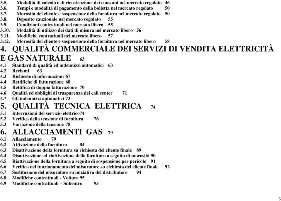 Modalità di utilizzo dei dati di misura nel mercato libero 56 3.11. Modifiche contrattuali nel mercato libero 57 3.12. Morosità del cliente e sospensione della fornitura nel mercato libero 58 4.