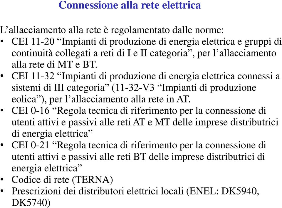 CEI 11-32 Impianti di produzione di energia elettrica connessi a sistemi di III categoria (11-32-V3 Impianti di produzione eolica ), per l allacciamento alla rete in AT.