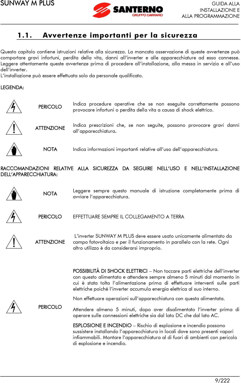 Leggere attentamente queste avvertenze prima di procedere all installazione, alla messa in servizio e all uso dell inverter. L installazione può essere effettuata solo da personale qualificato.