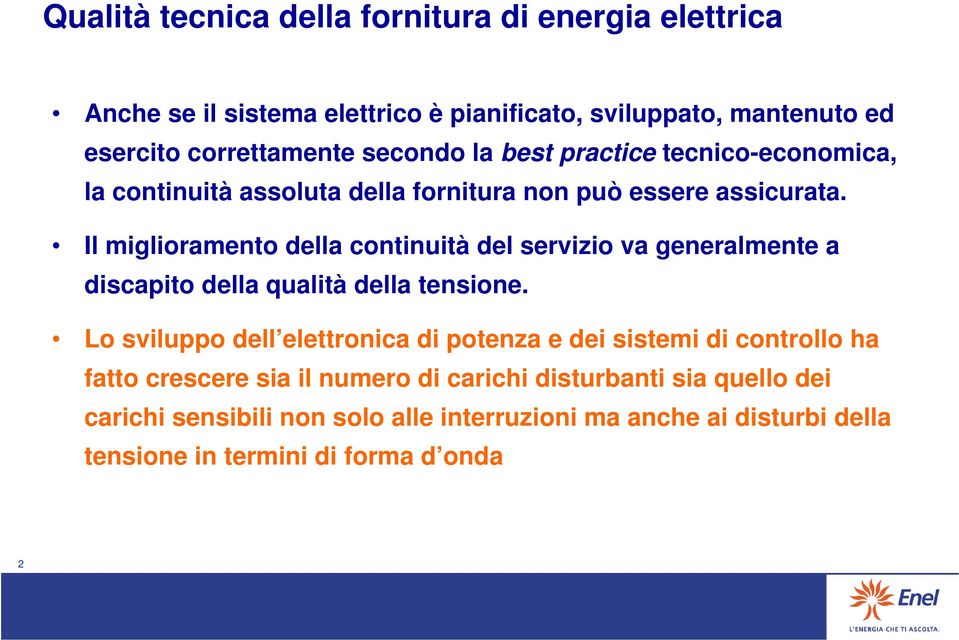 Il miglioramento della continuità del servizio va generalmente a discapito della qualità della tensione.