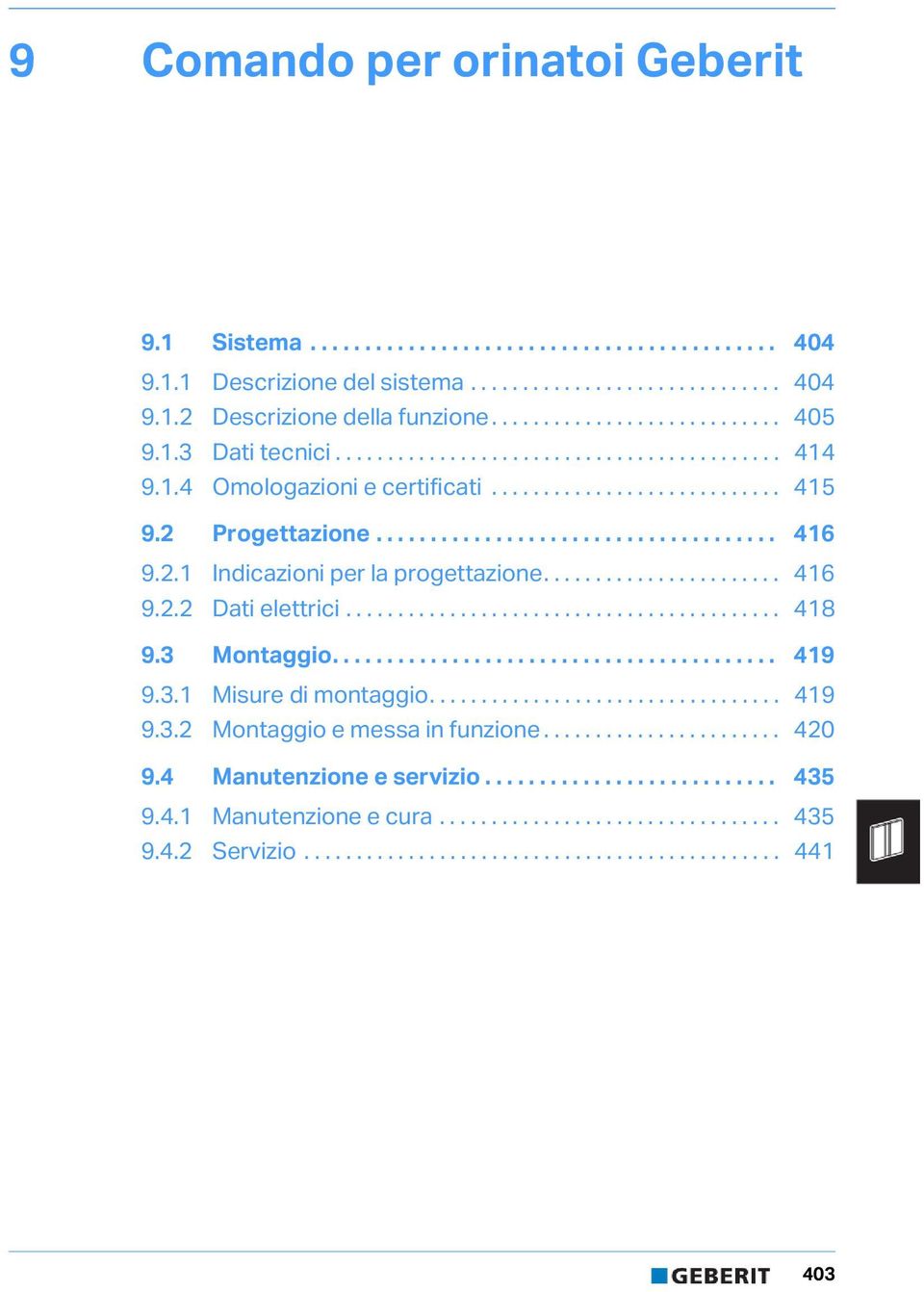 . Indicazioni per la progettazione....................... 46 9.. Dati elettrici.......................................... 48 9.3 Montaggio......................................... 49 9.3. Misure di montaggio.