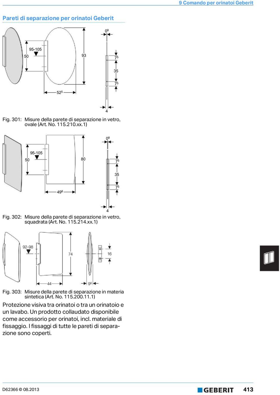 303: Misure della parete di separazione in materia sintetica (Art. No. 5.00..) Protezione visiva tra orinatoi o tra un orinatoio e un lavabo.