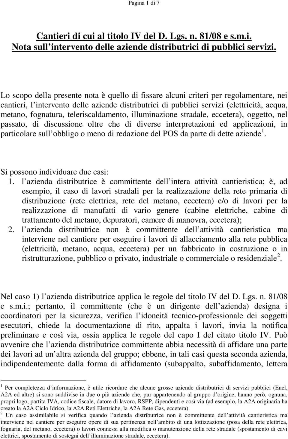 teleriscaldamento, illuminazione stradale, eccetera), oggetto, nel passato, di discussione oltre che di diverse interpretazioni ed applicazioni, in particolare sull obbligo o meno di redazione del