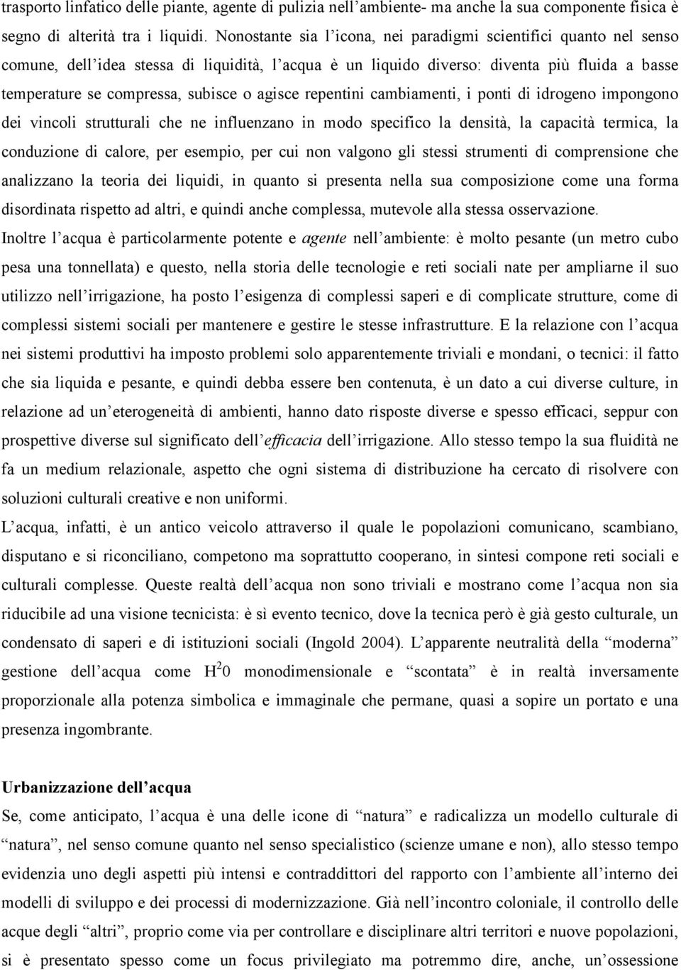 agisce repentini cambiamenti, i ponti di idrogeno impongono dei vincoli strutturali che ne influenzano in modo specifico la densità, la capacità termica, la conduzione di calore, per esempio, per cui