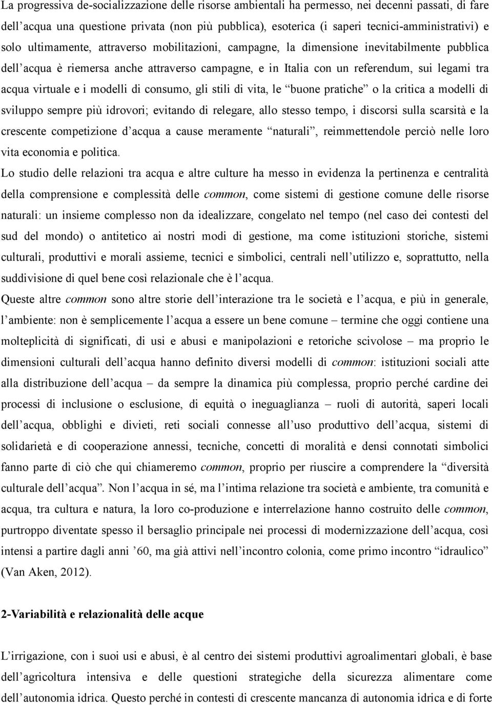 virtuale e i modelli di consumo, gli stili di vita, le buone pratiche o la critica a modelli di sviluppo sempre più idrovori; evitando di relegare, allo stesso tempo, i discorsi sulla scarsità e la