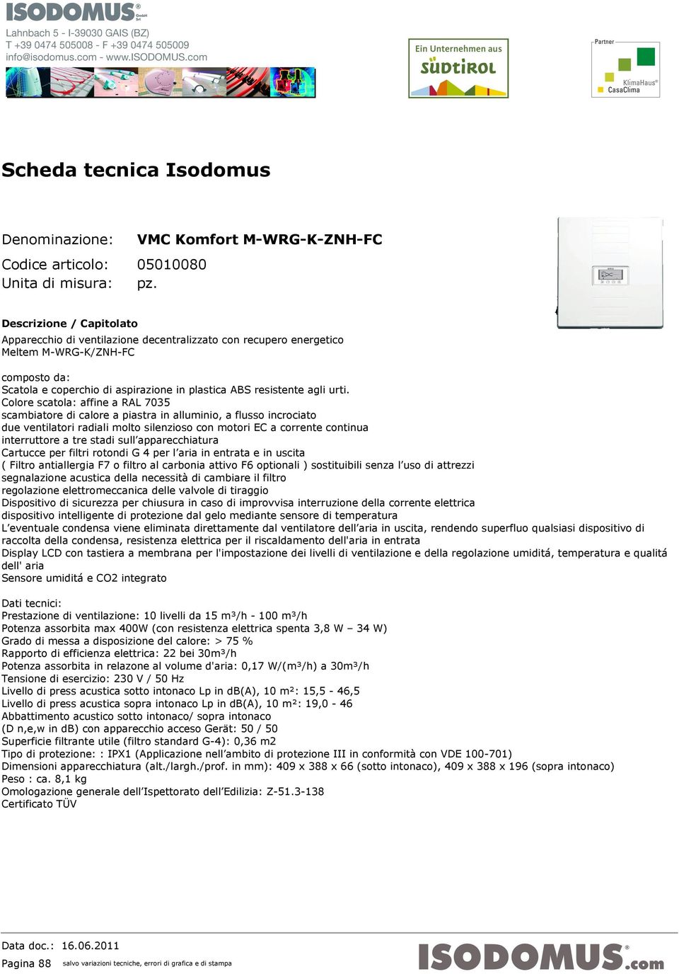 Colore scatola: affine a RAL 7035 scambiatore di calore a piastra in alluminio, a flusso incrociato due ventilatori radiali molto silenzioso con motori EC a corrente continua interruttore a tre stadi