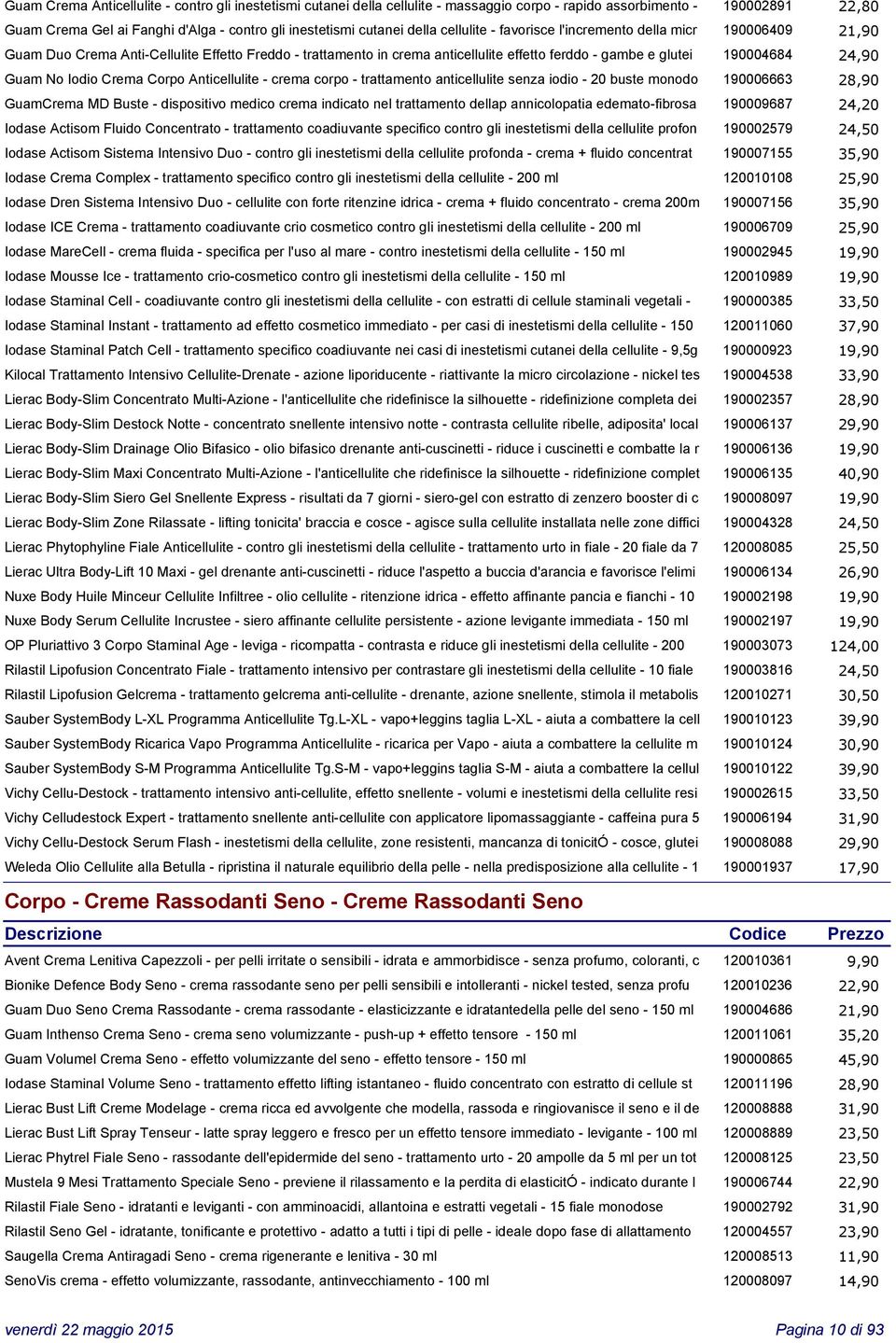 Guam No Iodio Crema Corpo Anticellulite - crema corpo - trattamento anticellulite senza iodio - 20 buste monodo 190006663 28,90 GuamCrema MD Buste - dispositivo medico crema indicato nel trattamento