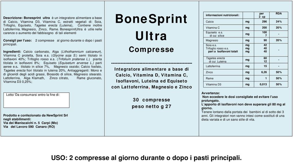 2 compresse al giorno durante o dopo i pasti Ingredienti: Calcio carbonato, Alga (Lithothamnium calcareun), Vitamina C protetta, Soia e.s. (Glycine soja S.