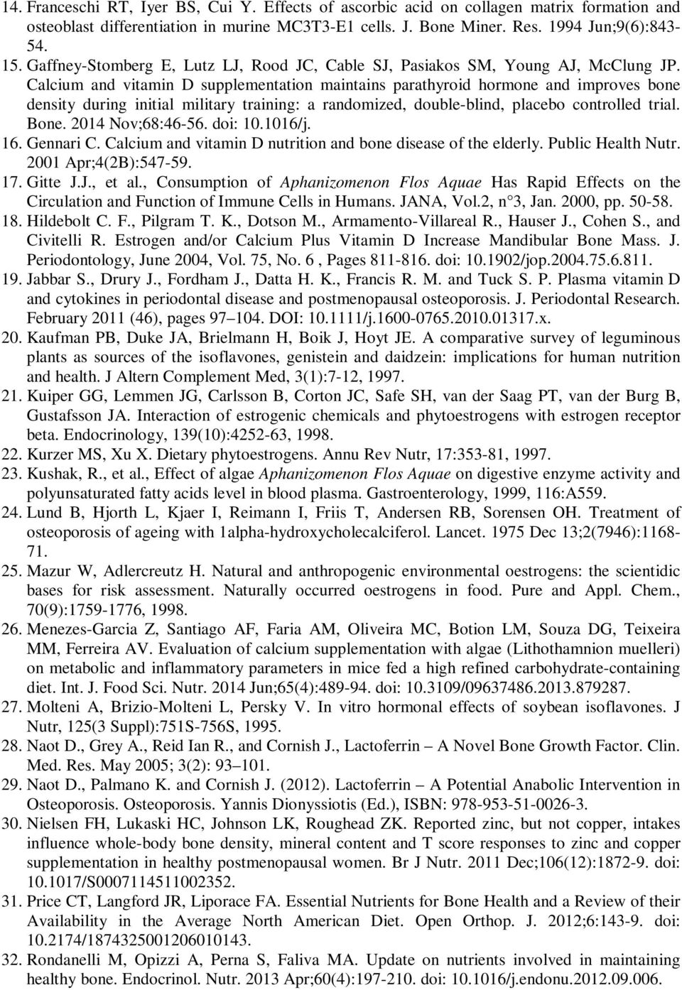 Calcium and vitamin D supplementation maintains parathyroid hormone and improves bone density during initial military training: a randomized, double-blind, placebo controlled trial. Bone.