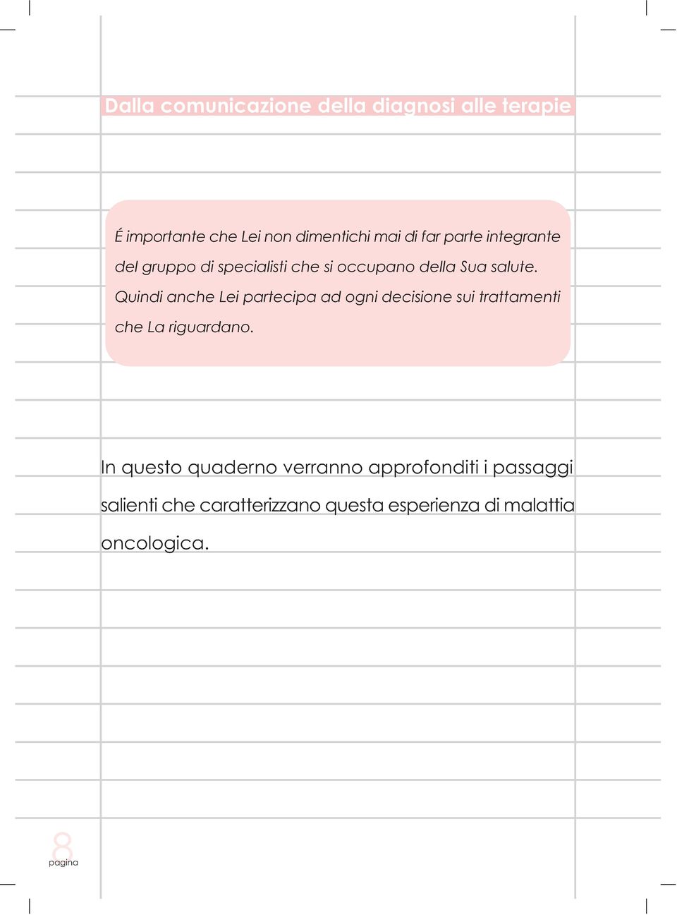 Quindi anche Lei partecipa ad ogni decisione sui trattamenti che La riguardano.