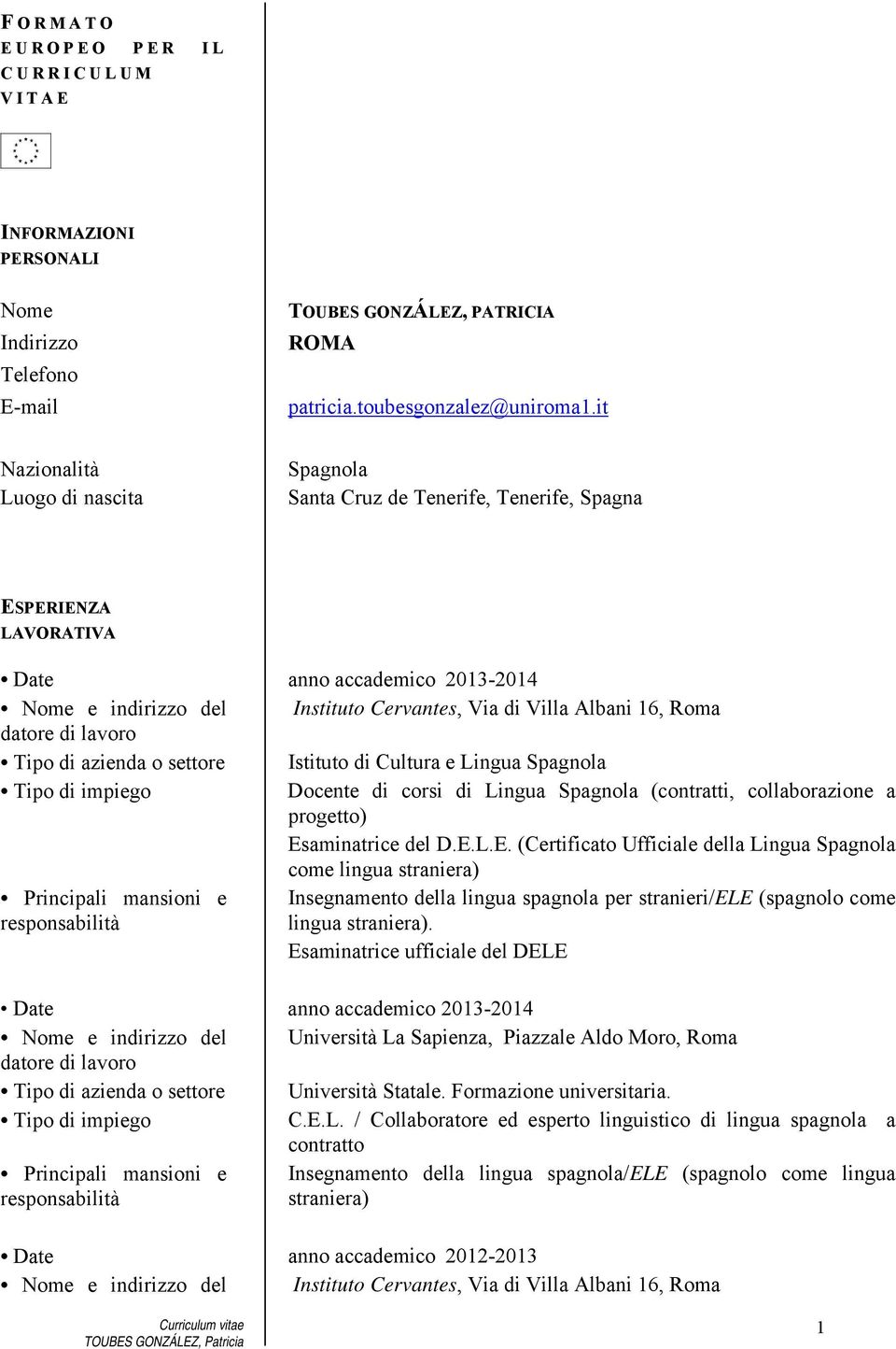 azienda o settore Istituto di Cultura e Lingua Spagnola Docente di corsi di Lingua Spagnola (contratti, collaborazione a progetto) Es