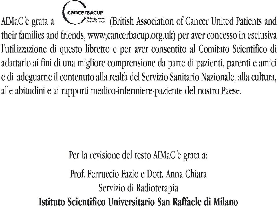 comprensione da parte di pazienti, parenti e amici e di adeguarne il contenuto alla realtà del Servizio Sanitario Nazionale, alla cultura, alle abitudini e ai