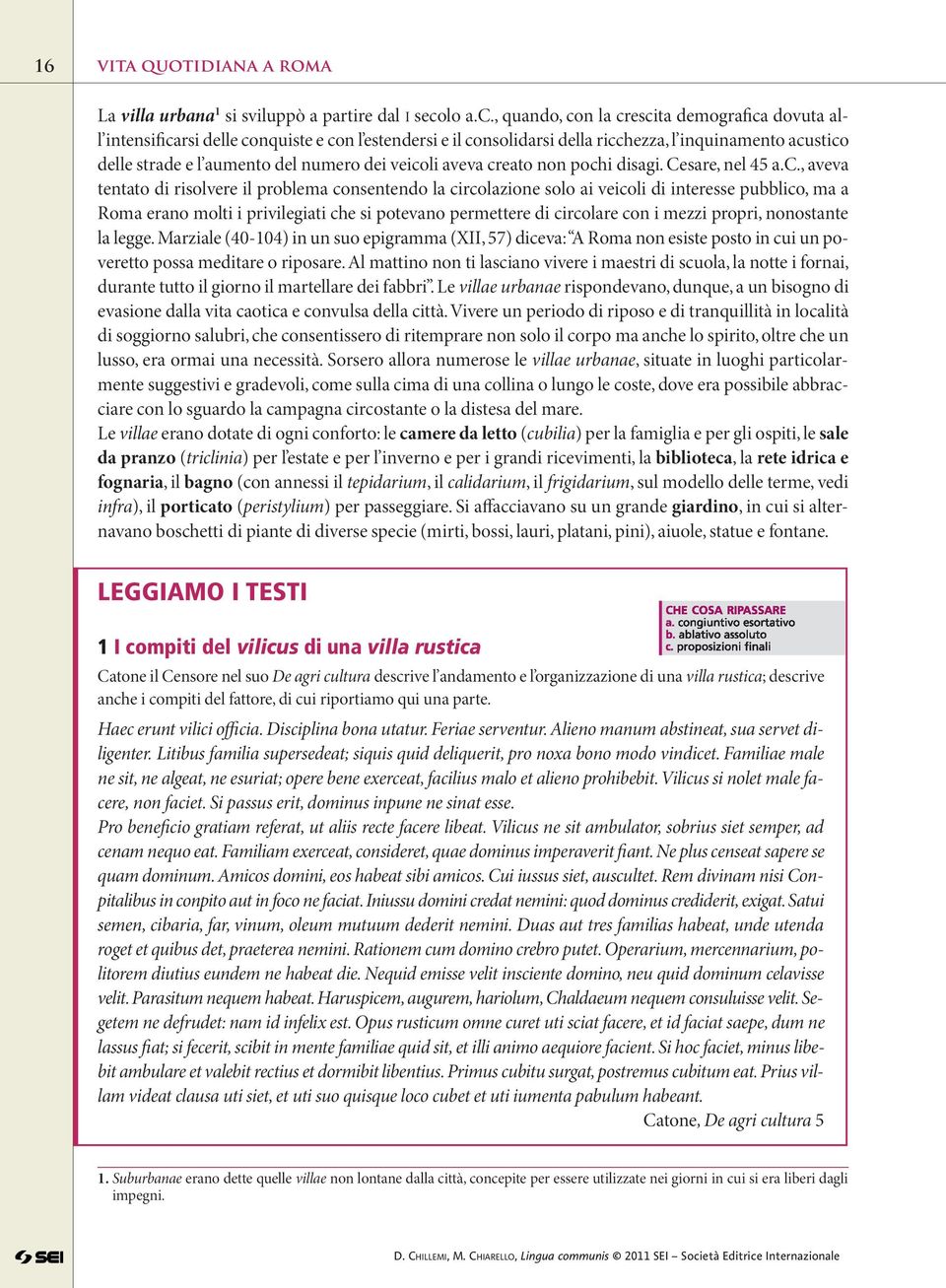 , quando, con la crescita demografica dovuta all intensificarsi delle conquiste e con l estendersi e il consolidarsi della ricchezza, l inquinamento acustico delle strade e l aumento del numero dei