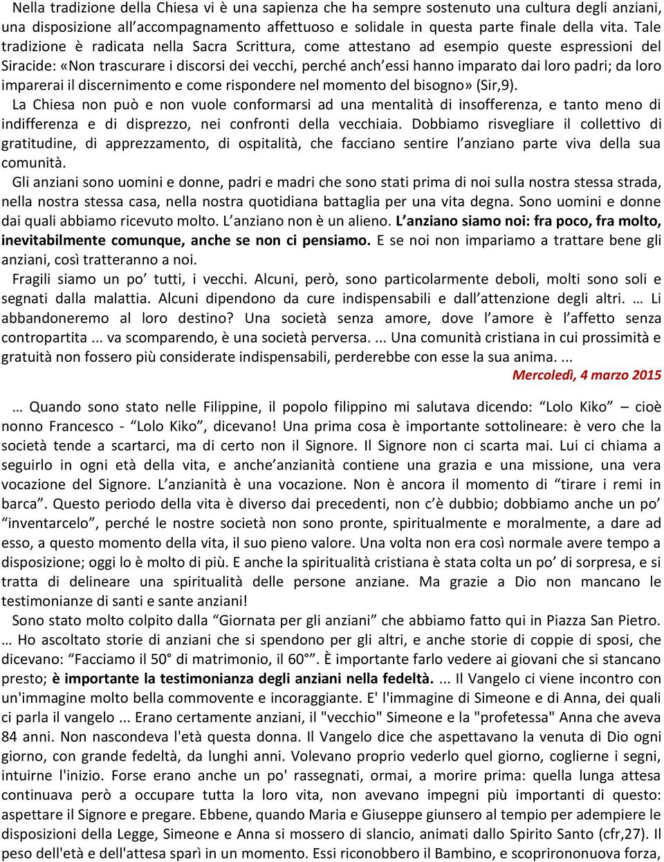 loro imparerai il discernimento e come rispondere nel momento del bisogno» (Sir,9).