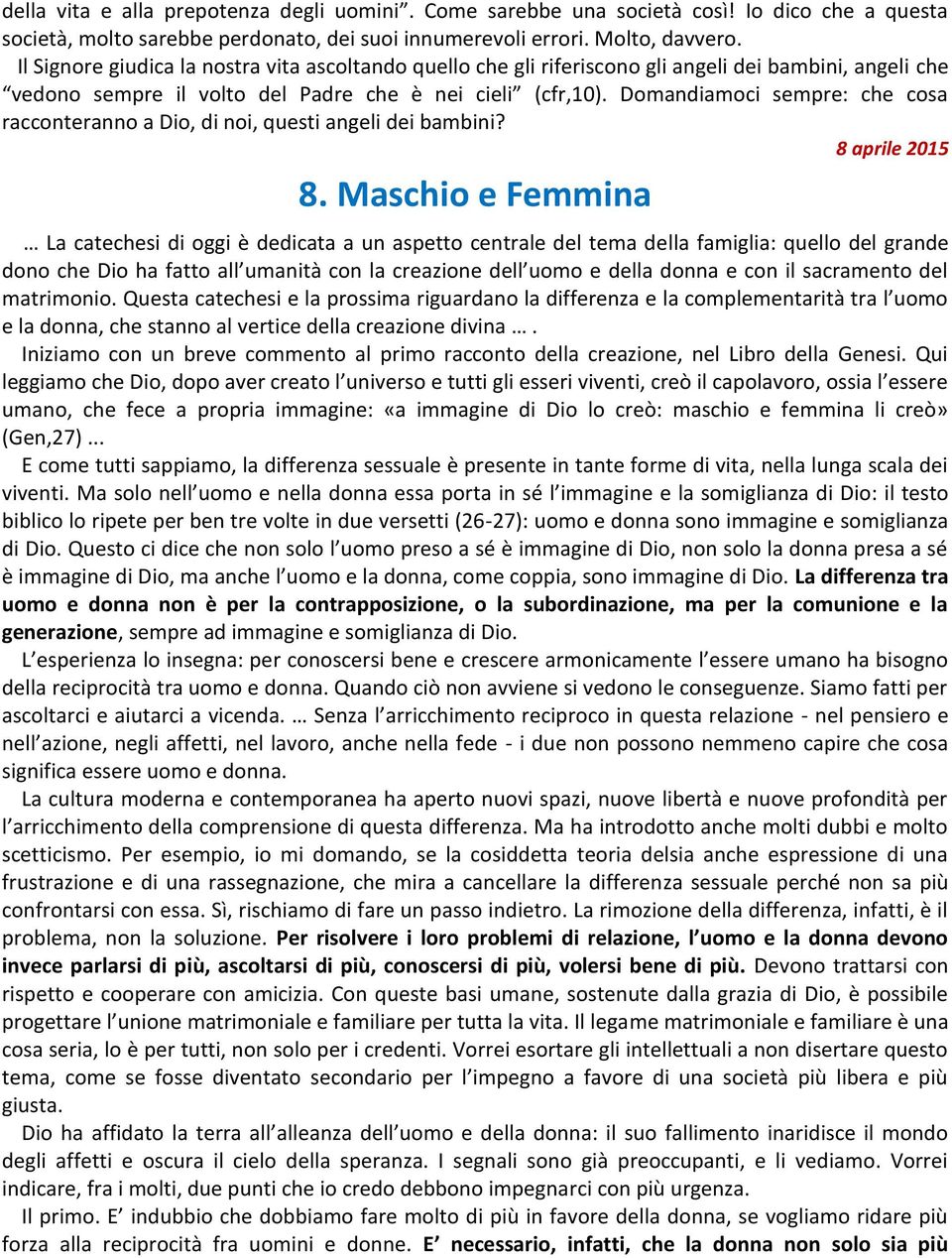 Domandiamoci sempre: che cosa racconteranno a Dio, di noi, questi angeli dei bambini? 8 aprile 2015 8.