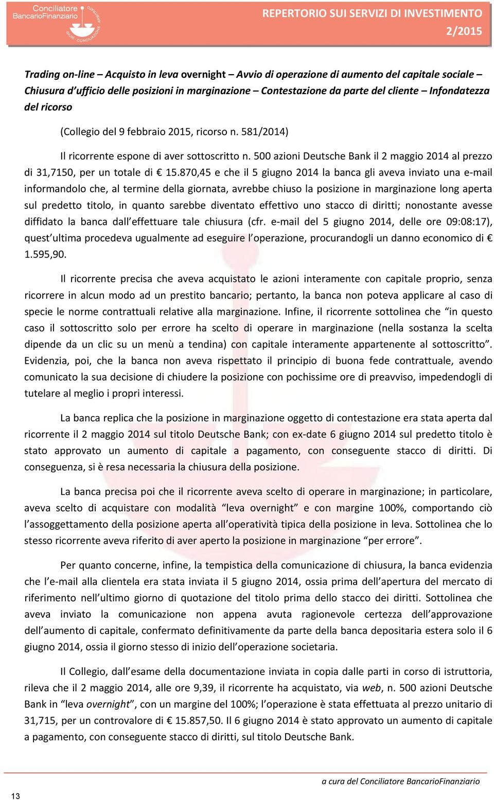 500 azioni Deutsche Bank il 2 maggio 2014 al prezzo di 31,7150, per un totale di 15.