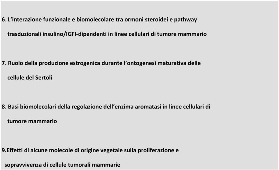 Ruolo della produzione estrogenica durante l ontogenesi maturativa delle cellule del Sertoli 8.