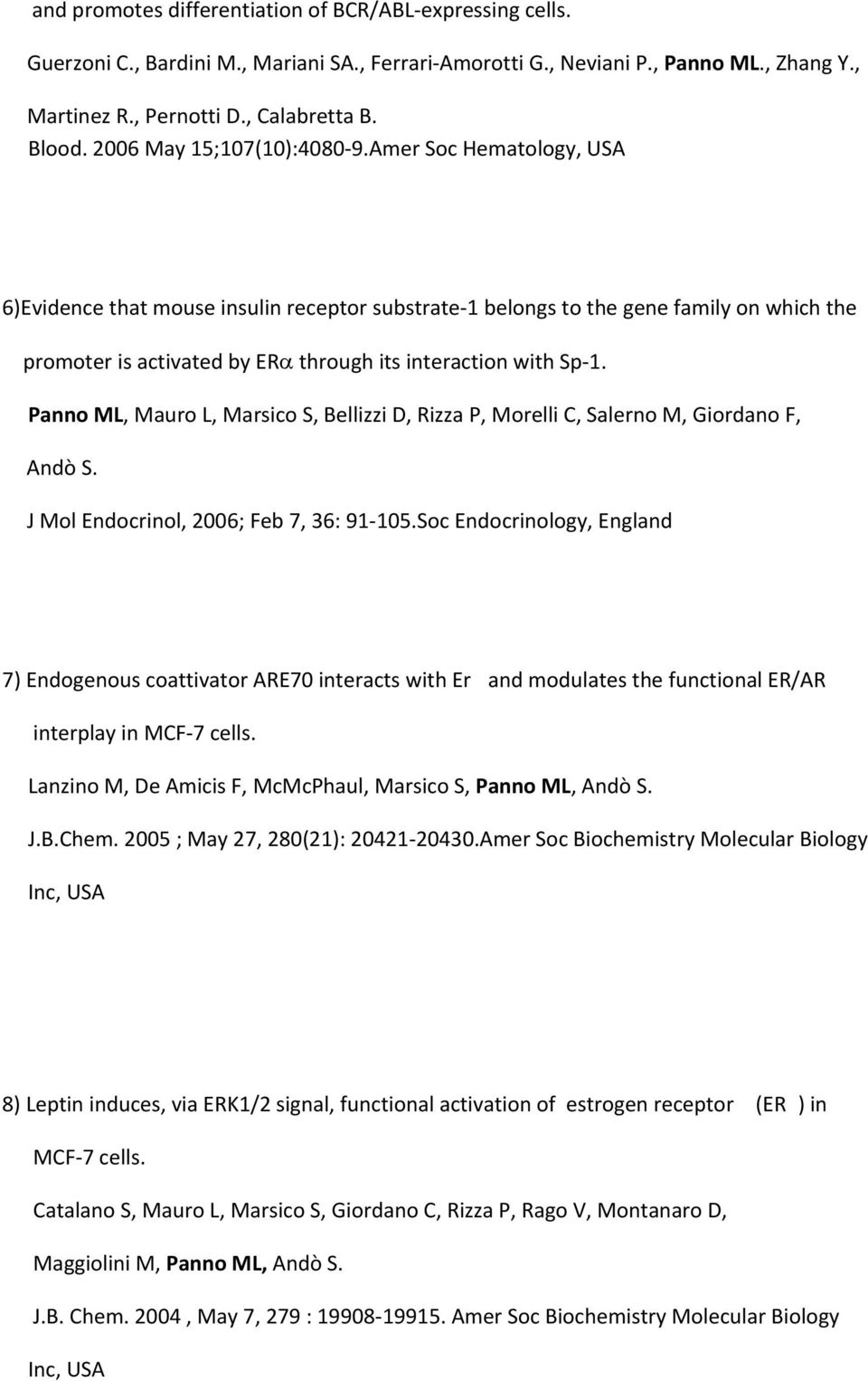 Amer Soc Hematology, USA 6)Evidence that mouse insulin receptor substrate 1 belongs to the gene family on which the promoter is activated by ERα through its interaction with Sp 1.