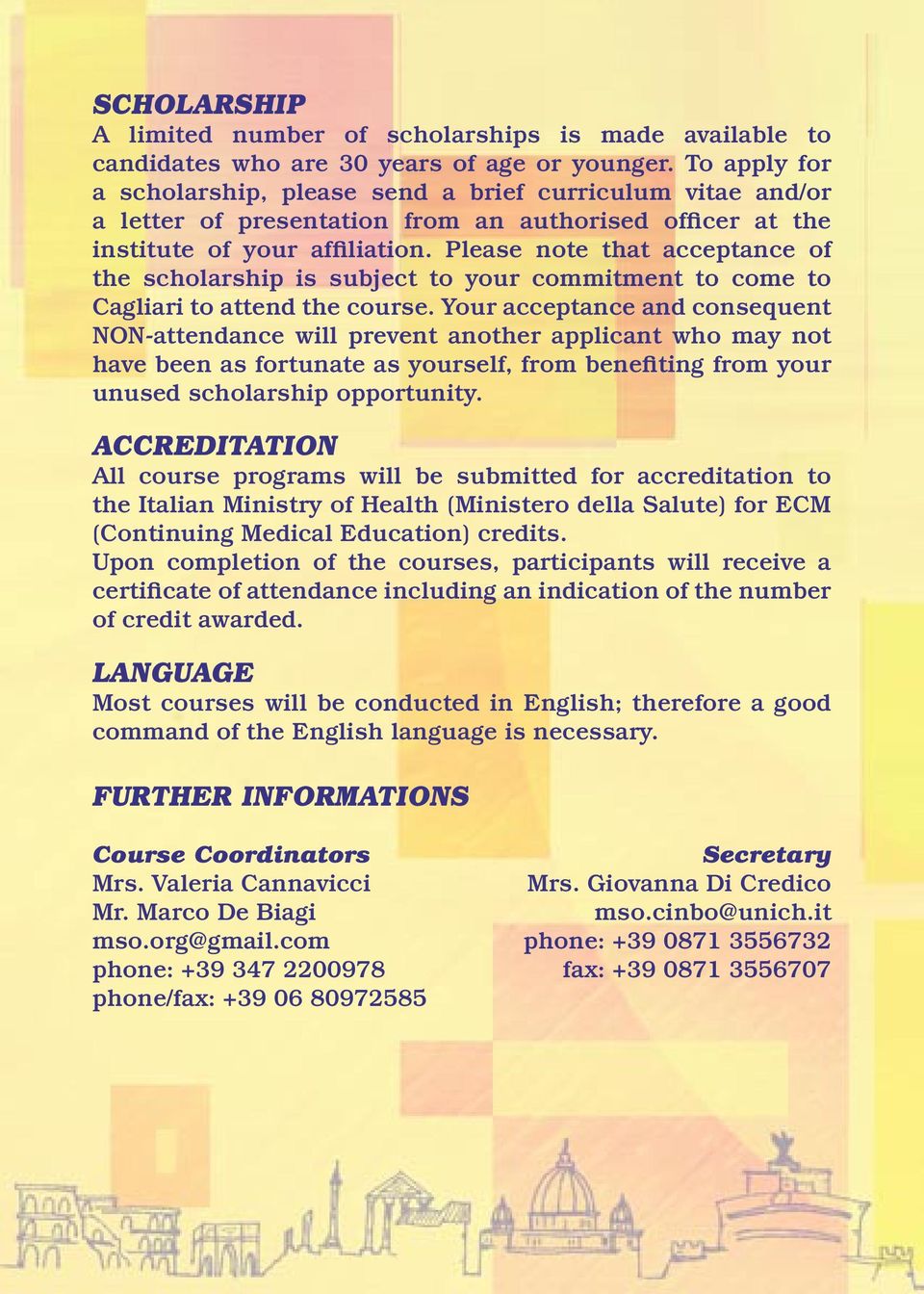 Please note that acceptance of the scholarship is subject to your commitment to come to Cagliari to attend the course.