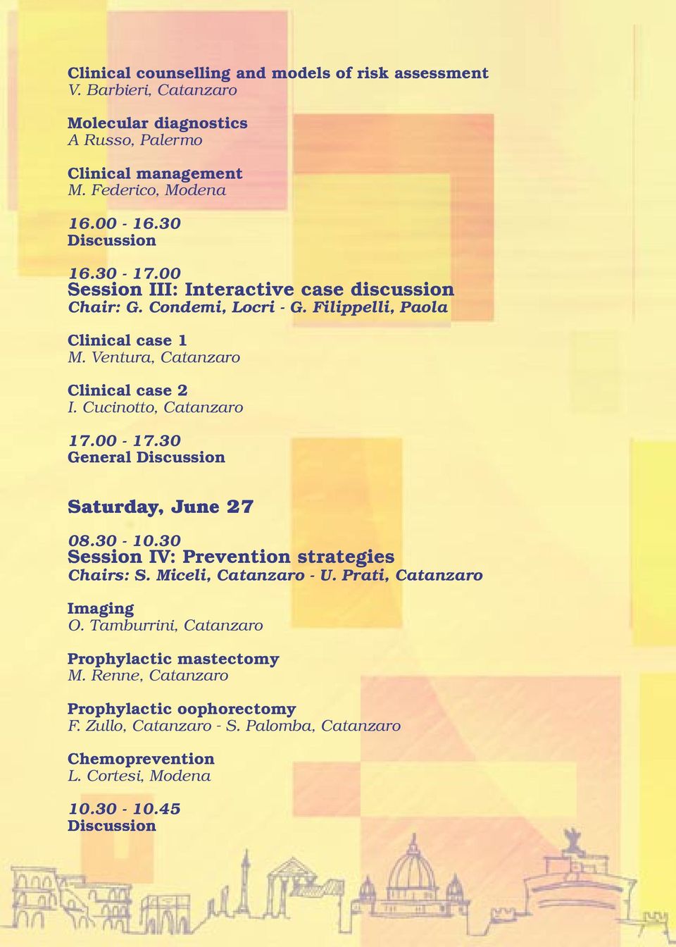 Ventura, Clinical case 2 I. Cucinotto, 17.00-17.30 General Discussion Saturday, June 27 08.30-10.30 Session IV: Prevention strategies Chairs: S.