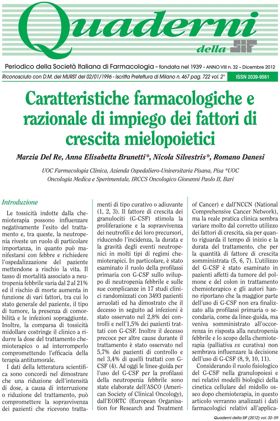 Farmacologia Clinica, Azienda Ospedaliero-Universitaria Pisana, Pisa *UOC Oncologia Medica e Sperimentale, IRCCS Oncologico Giovanni Paolo II, Bari Introduzione Le tossicità indotte dalla