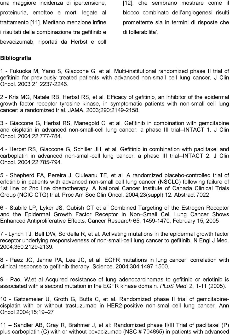 promettente sia in termini di risposte che di tollerabilita. Bibliografia 1 - Fukuoka M, Yano S, Giaccone G, et al.