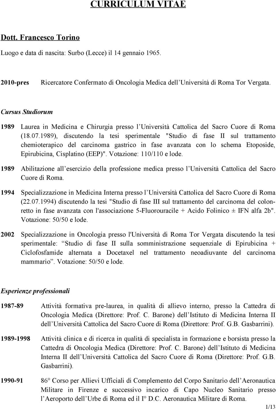 1989), discutendo la tesi sperimentale "Studio di fase II sul trattamento chemioterapico del carcinoma gastrico in fase avanzata con lo schema Etoposide, Epirubicina, Cisplatino (EEP)".