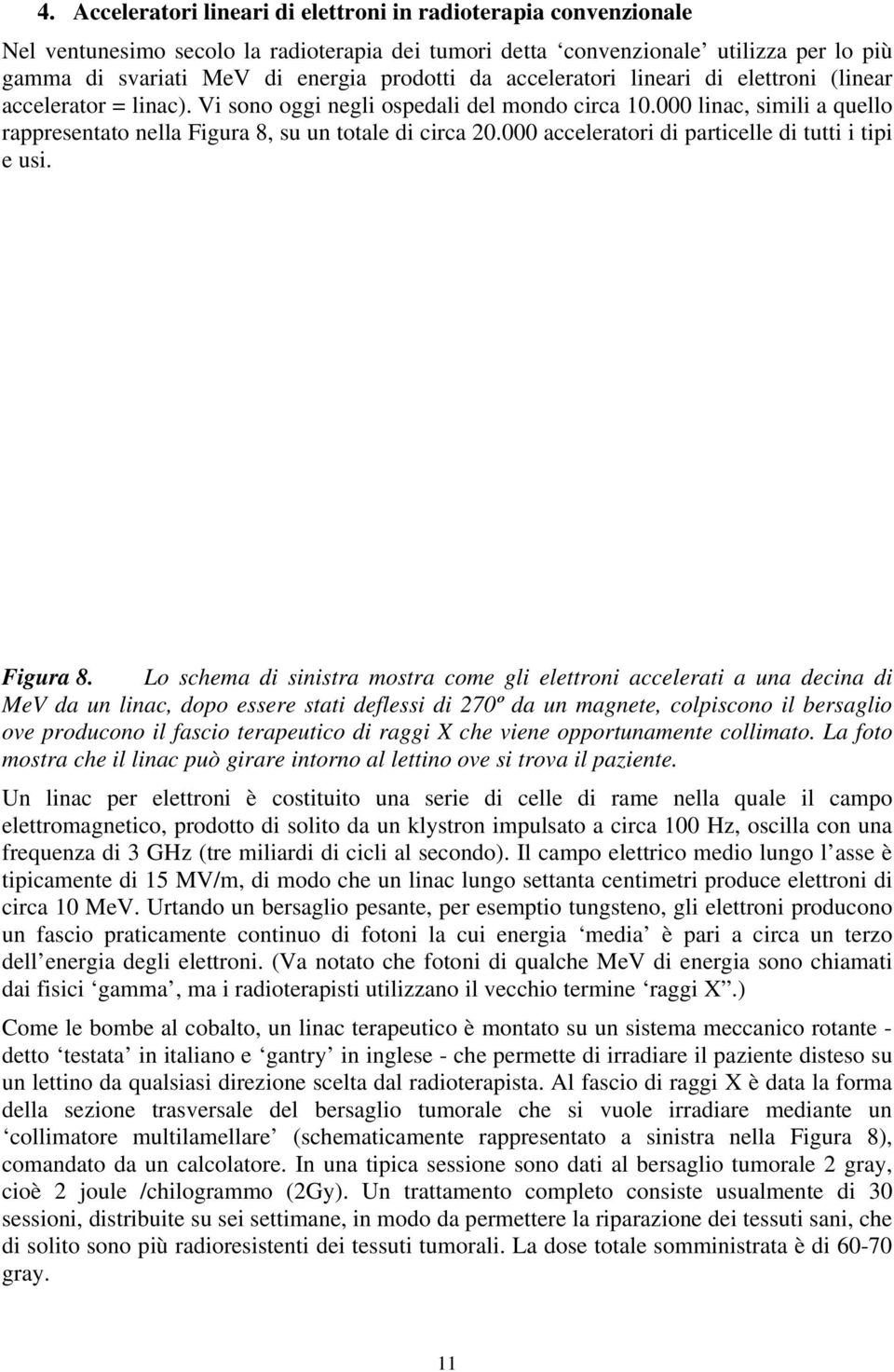 000 acceleratori di particelle di tutti i tipi e usi. Figura 8.