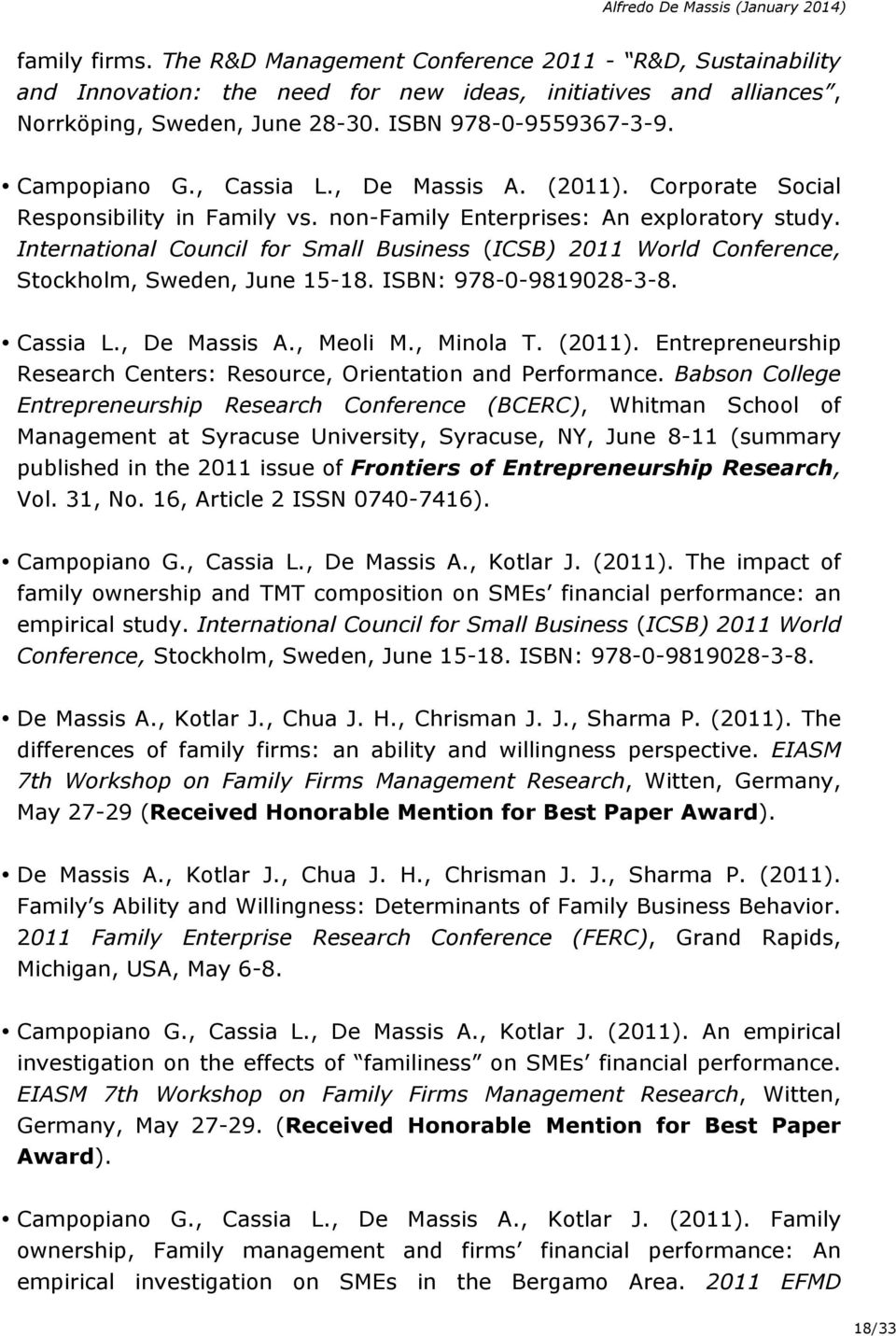 International Council for Small Business (ICSB) 2011 World Conference, Stockholm, Sweden, June 15-18. ISBN: 978-0-9819028-3-8. Cassia L., De Massis A., Meoli M., Minola T. (2011).