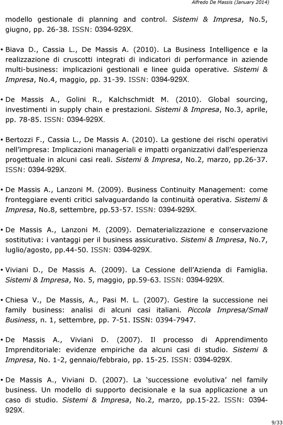 4, maggio, pp. 31-39. ISSN: 0394-929X. De Massis A., Golini R., Kalchschmidt M. (2010). Global sourcing, investimenti in supply chain e prestazioni. Sistemi & Impresa, No.3, aprile, pp. 78-85.