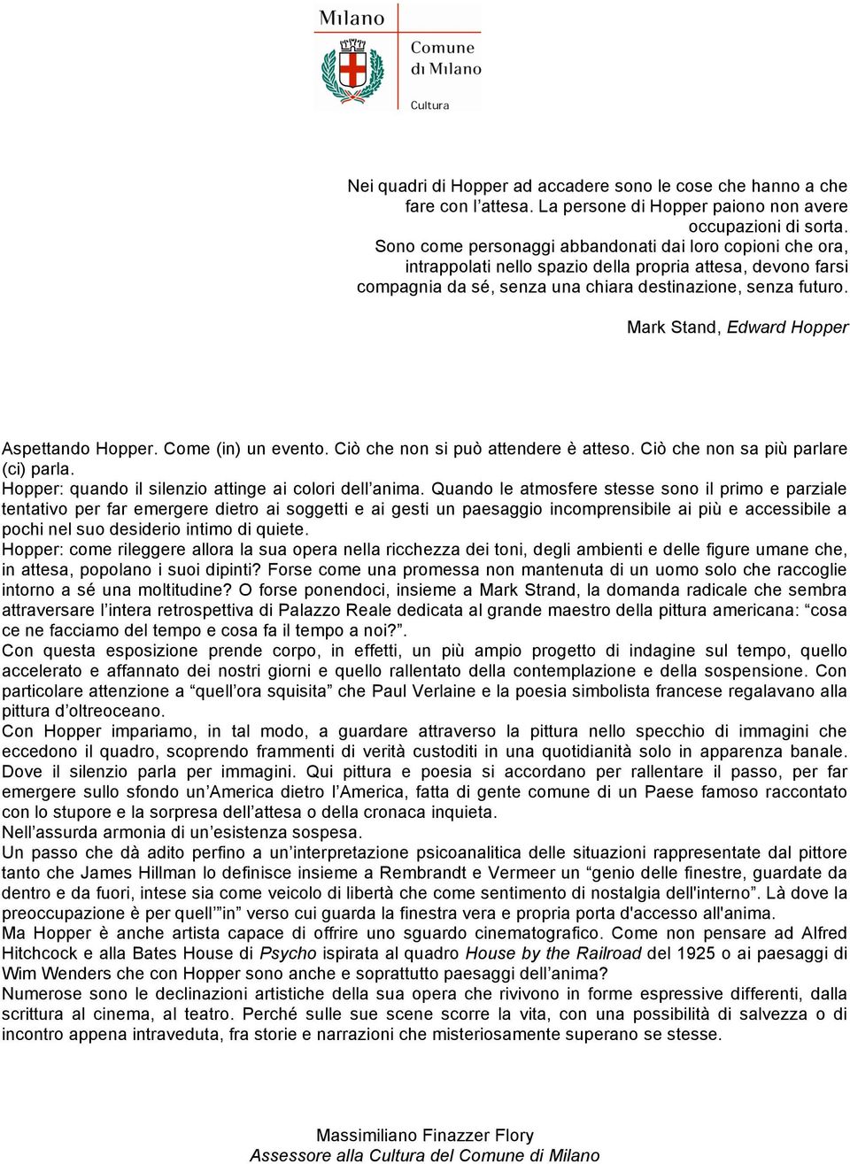 Mark Stand, Edward Hopper Aspettando Hopper. Come (in) un evento. Ciò che non si può attendere è atteso. Ciò che non sa più parlare (ci) parla. Hopper: quando il silenzio attinge ai colori dell anima.