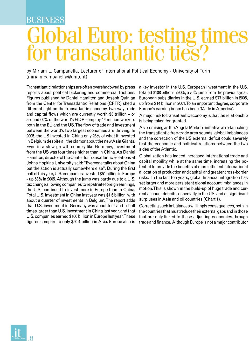 Figures published by Daniel Hamilton and Joseph Quinlan from the Center for Transatlantic Relations (CFTR) shed a different light on the transatlantic economy.