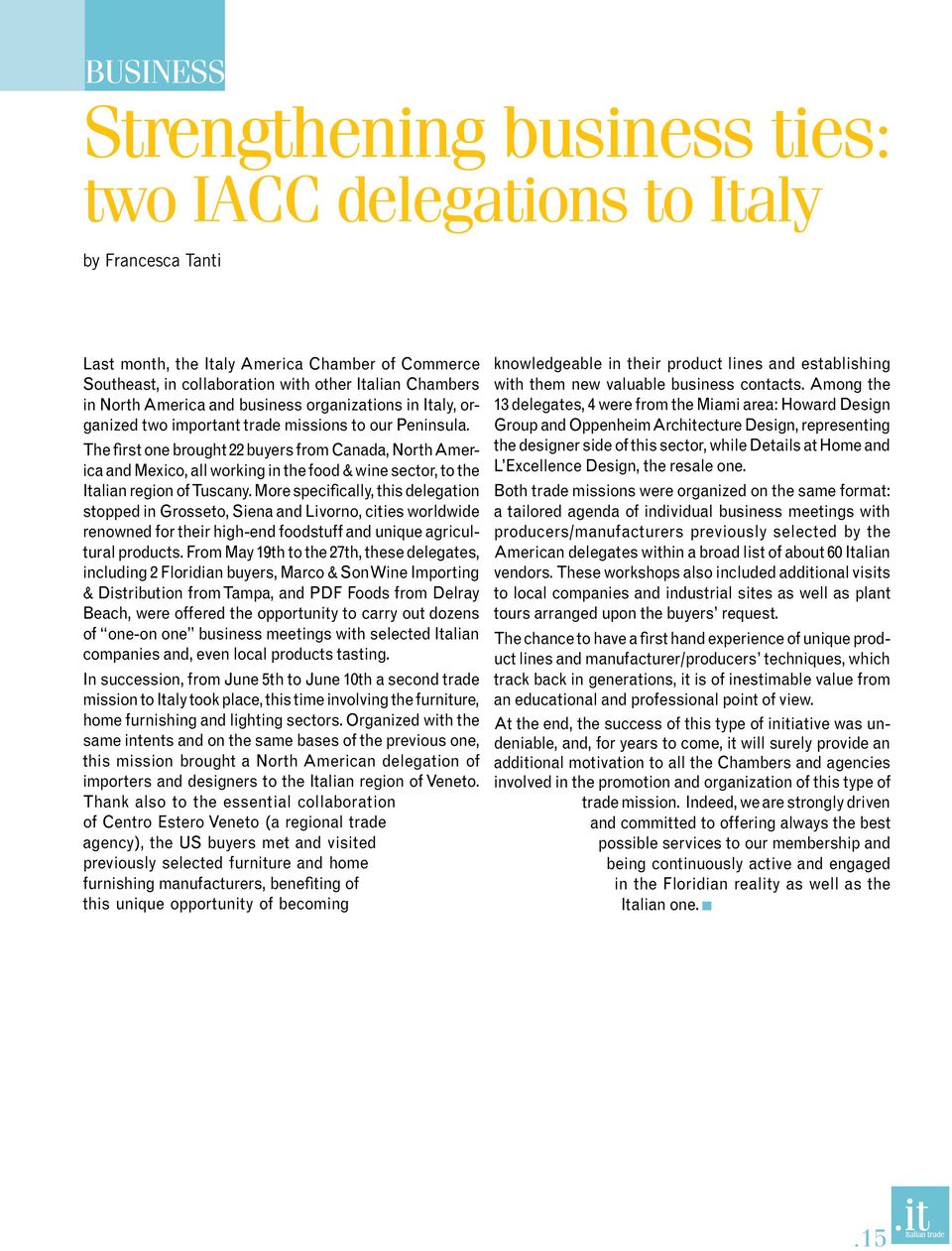 The first one brought 22 buyers from Canada, North America and Mexico, all working in the food & wine sector, to the Italian region of Tuscany.