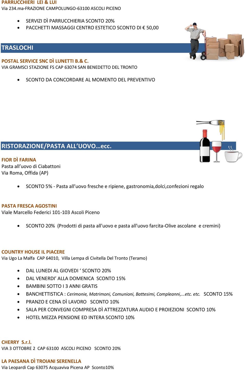 VIA GRAMSCI STAZIONE FS CAP 63074 SAN BENEDETTO DEL TRONTO SCONTO DA CONCORDARE AL MOMENTO DEL PREVENTIVO RISTORAZIONE/PASTA ALL UOVO ecc.