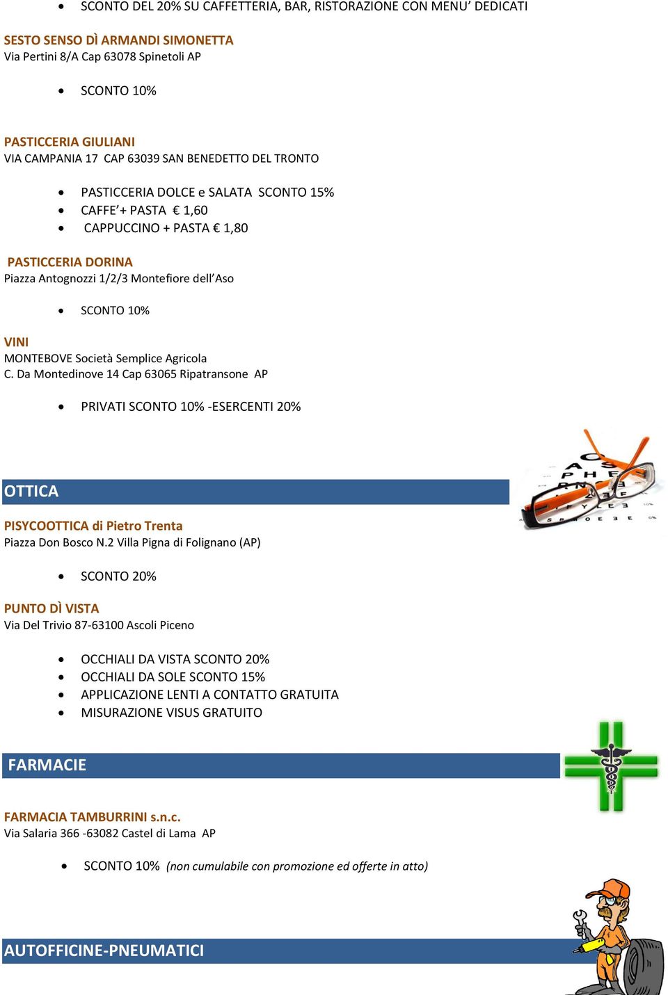 Società Semplice Agricola C. Da Montedinove 14 Cap 63065 Ripatransone AP PRIVATI SCONTO 10% -ESERCENTI 20% OTTICA PISYCOOTTICA di Pietro Trenta Piazza Don Bosco N.