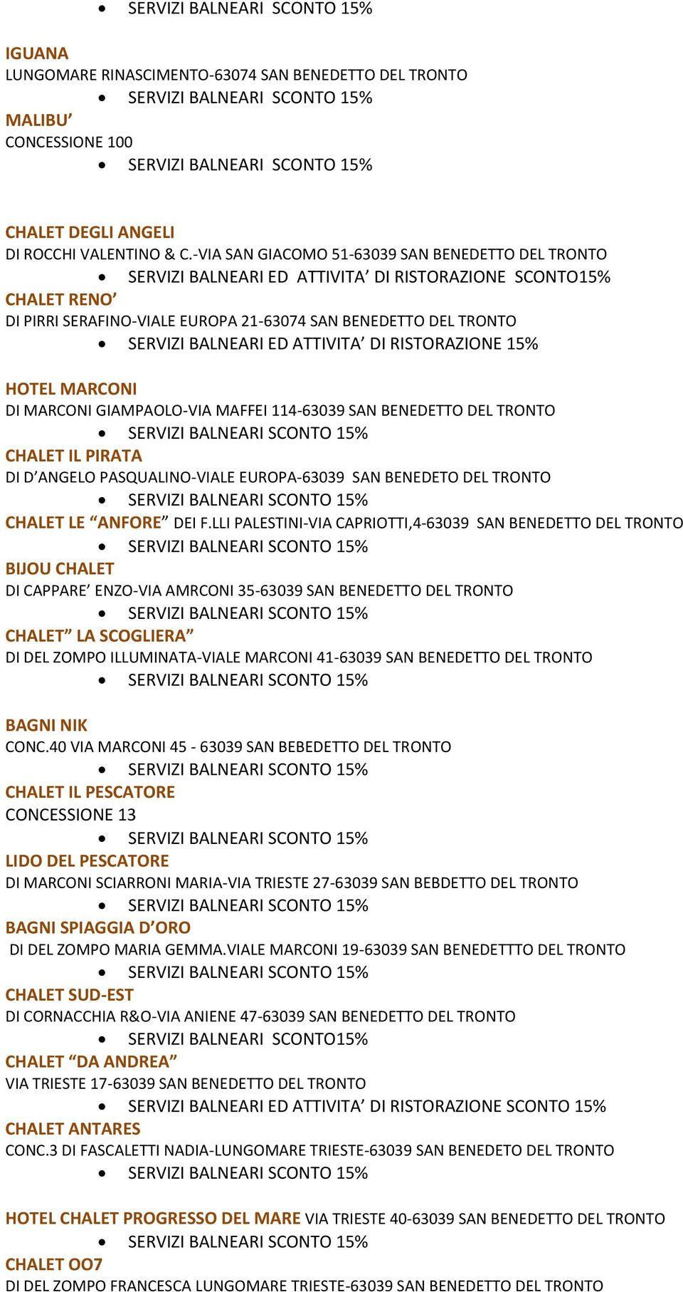 -VIA SAN GIACOMO 51-63039 SAN BENEDETTO DEL TRONTO SERVIZI BALNEARI ED ATTIVITA DI RISTORAZIONE SCONTO15% CHALET RENO DI PIRRI SERAFINO-VIALE EUROPA 21-63074 SAN BENEDETTO DEL TRONTO SERVIZI BALNEARI