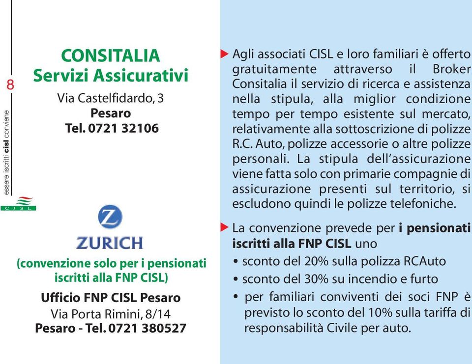 0721 380527 Agli associati CISL e loro familiari è offerto gratuitamente attraverso il Broker Consitalia il servizio di ricerca e assistenza nella stipula, alla miglior condizione tempo per tempo