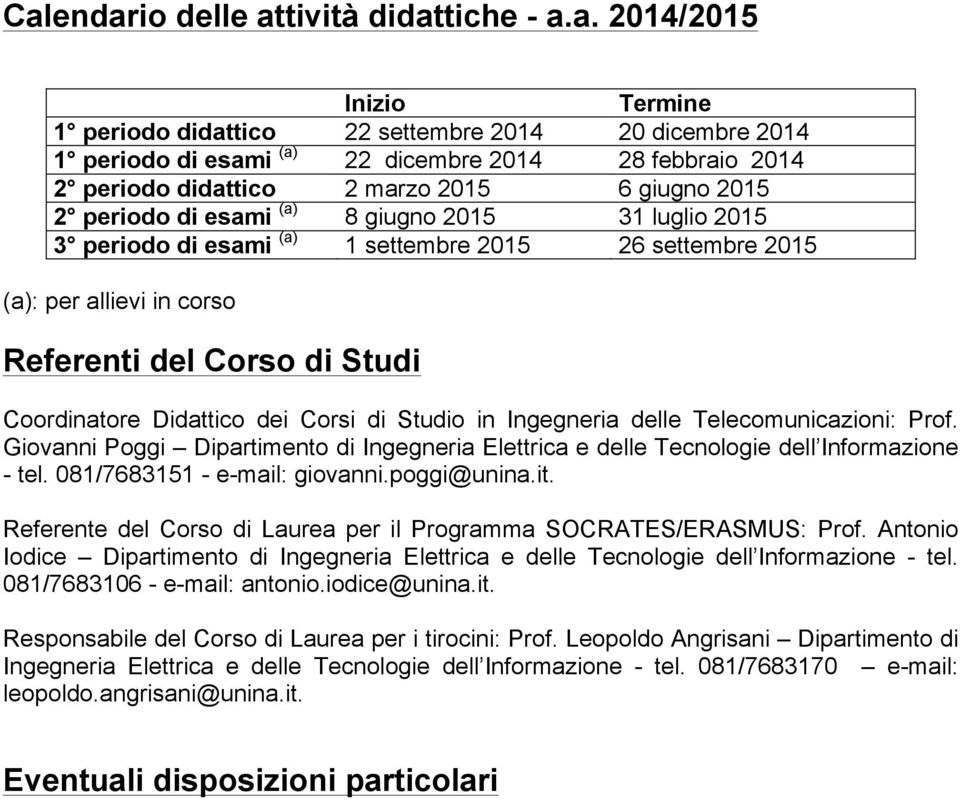 Studi Coordinatore Didattico dei Corsi di Studio in Ingegneria delle Telecomunicazioni: Prof. Giovanni Poggi Dipartimento di Ingegneria Elettrica e delle Tecnologie dell Informazione - tel.