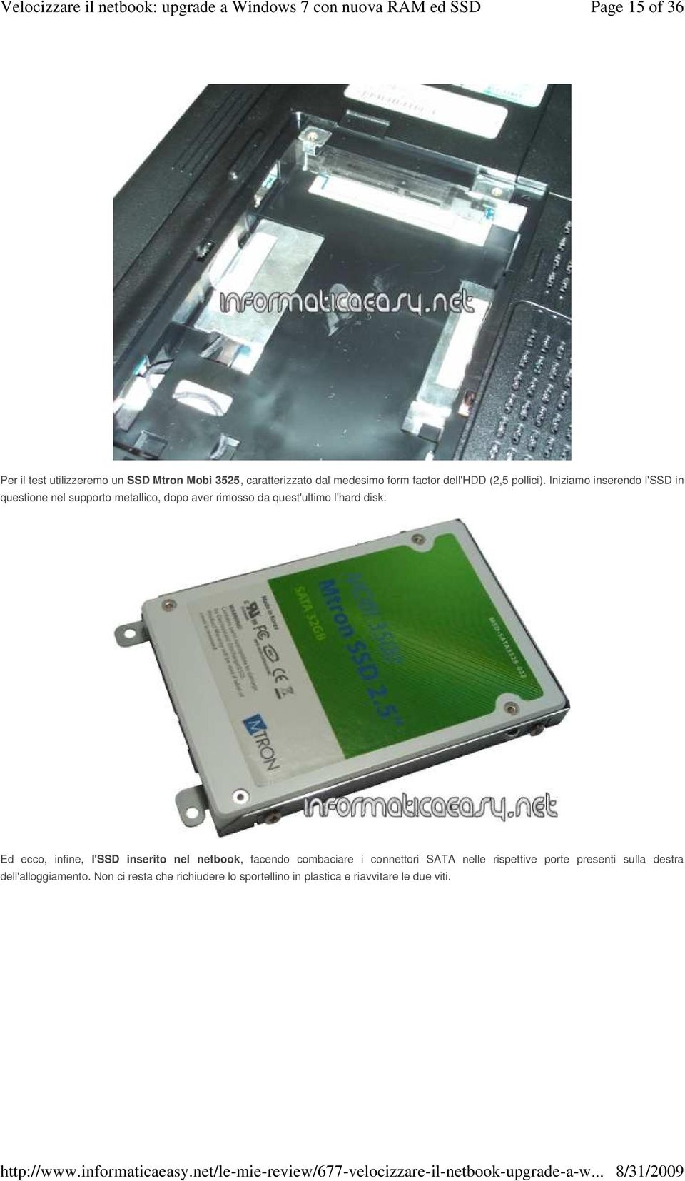 Iniziamo inserendo l'ssd in questione nel supporto metallico, dopo aver rimosso da quest'ultimo l'hard disk: Ed