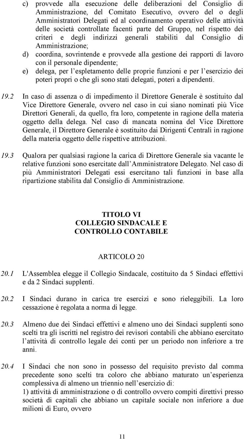 rapporti di lavoro con il personale dipendente; e) delega, per l espletamento delle proprie funzioni e per l esercizio dei poteri propri o che gli sono stati delegati, poteri a dipendenti. 19.