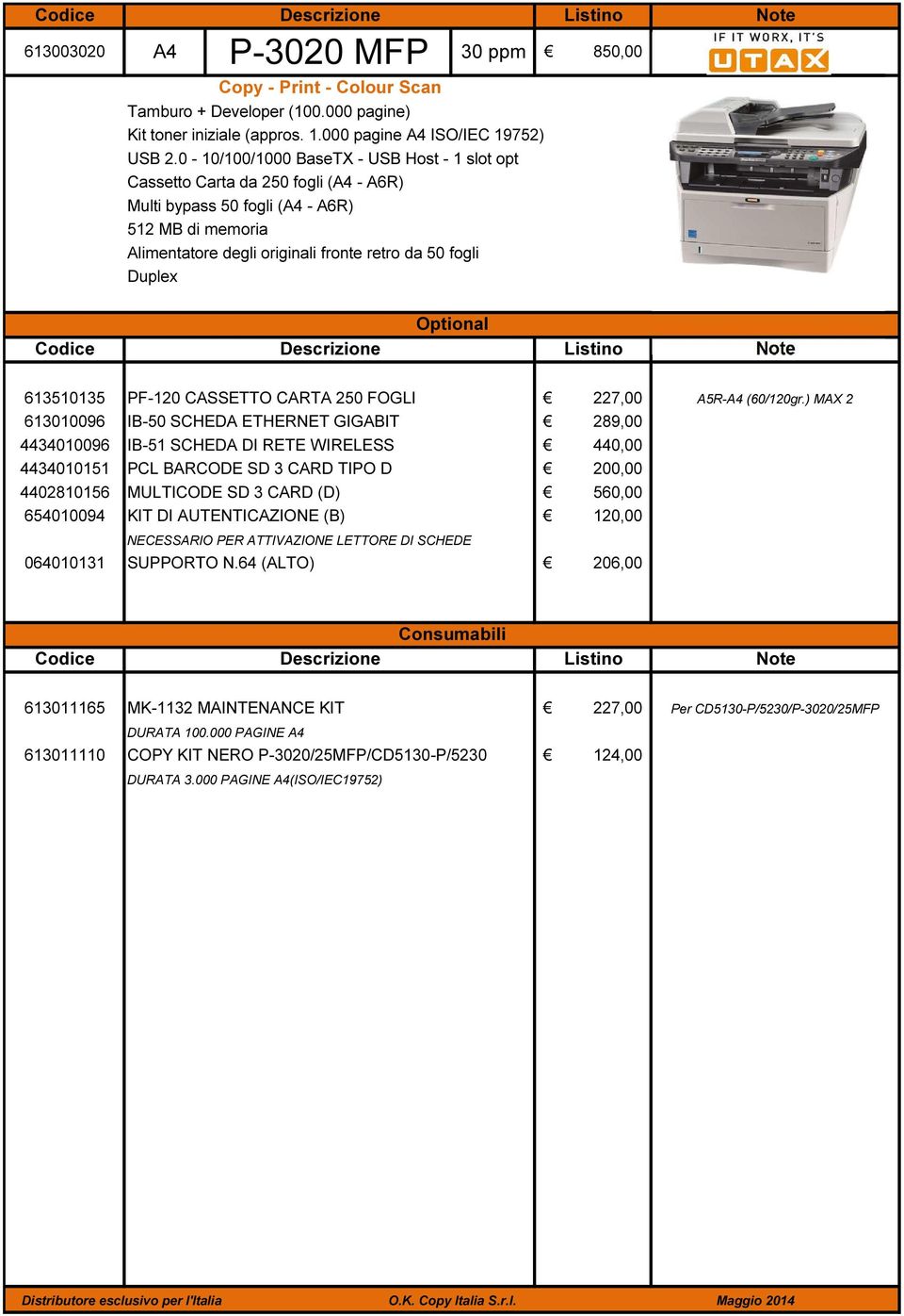 613003020 A4 P-3020 MFP 30 ppm 850,00 Optional 613510135 PF-120 CASSETTO CARTA 250 FOGLI 227,00 A5R-A4 (60/120gr.