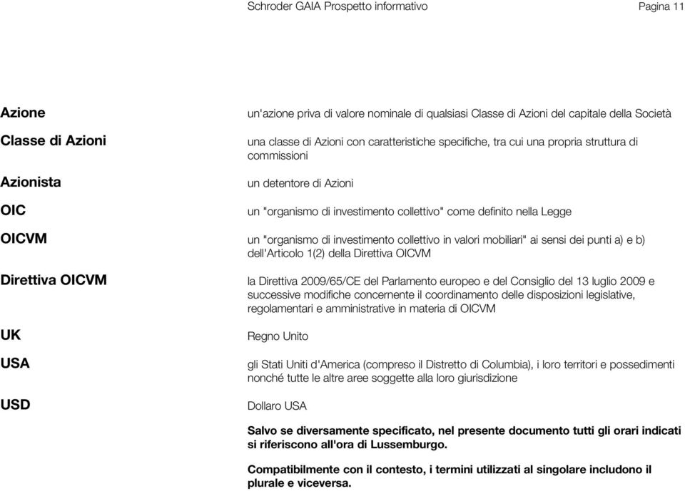 investimento collettivo in valori mobiliari" ai sensi dei punti a) e b) dell'articolo 1(2) della Direttiva OICVM Direttiva OICVM UK USA la Direttiva 2009/65/CE del Parlamento europeo e del Consiglio