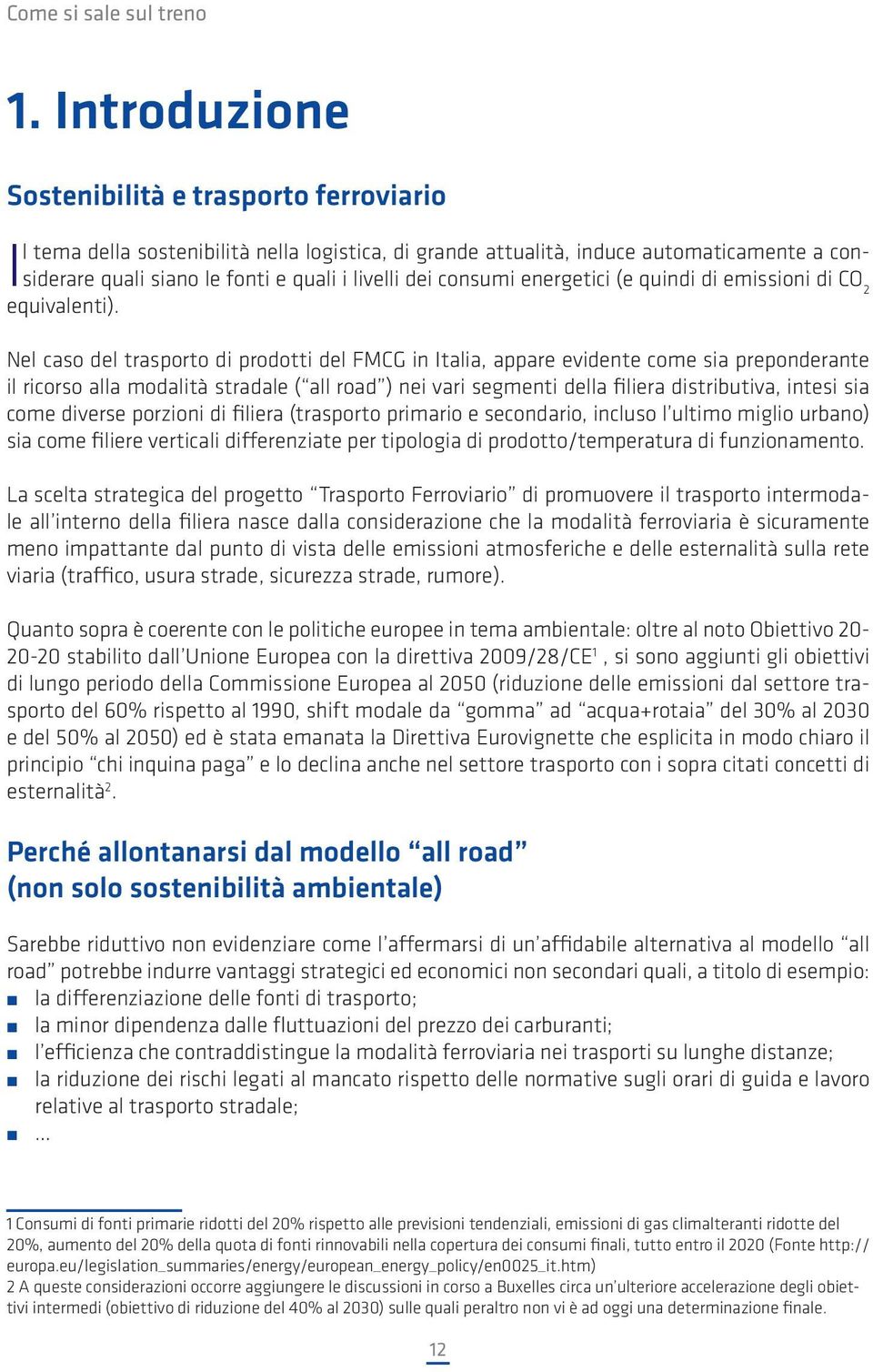 consumi energetici (e quindi di emissioni di CO 2 equivalenti).