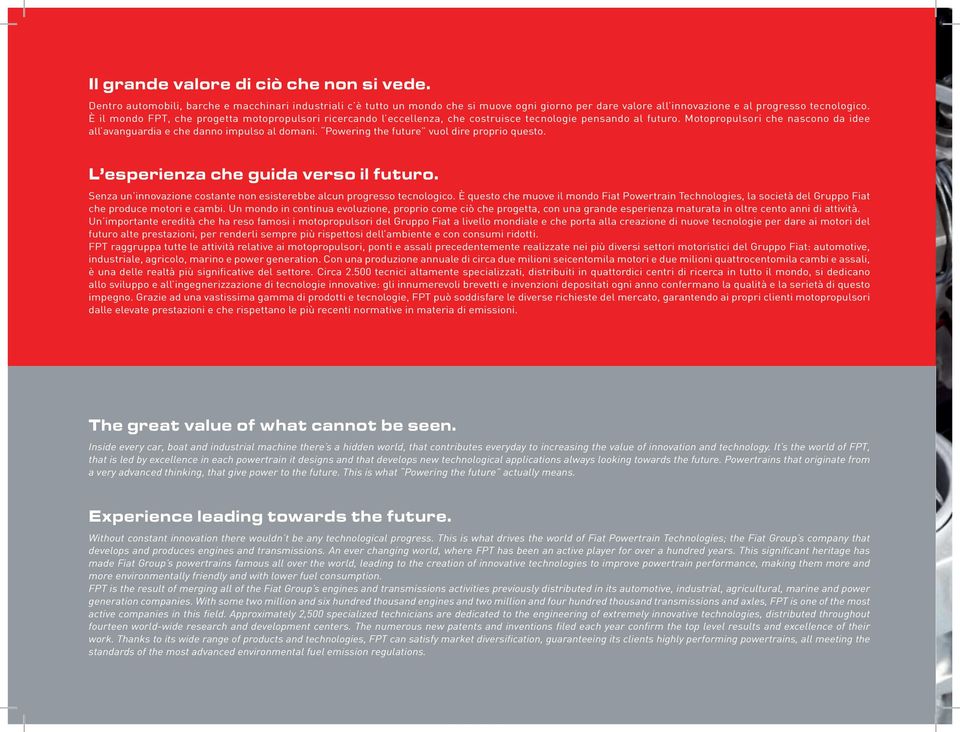 Powering the future vuol dire proprio questo. L esperienza che guida verso il futuro. Senza un innovazione costante non esisterebbe alcun progresso tecnologico.