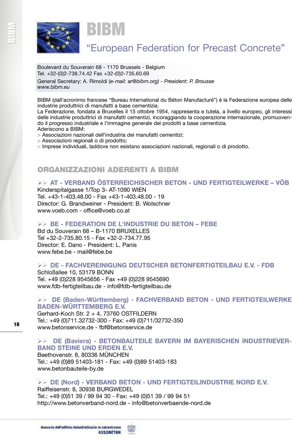 La Federazione, fondata a Bruxelles il 15 ottobre 1954, rappresenta e tutela, a livello europeo, gli interessi delle industrie produttrici di manufatti cementizi, incoraggiando la cooperazione